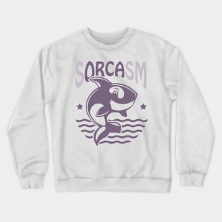 Sorcasm funny sarcasm orcas pun | Orca lover gift Crewneck Sweatshirt